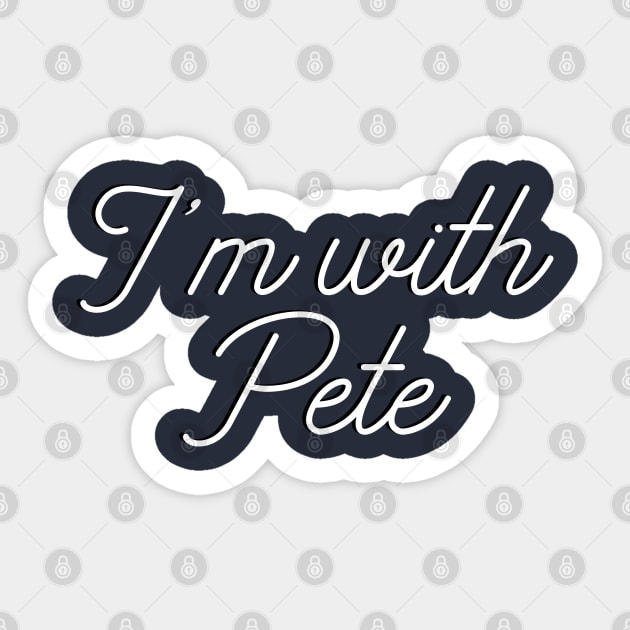 I'm with Pete, Mayor Pete Buttigieg in 2020, monoline script text. Pete for America in this presidential race. Sticker by YourGoods